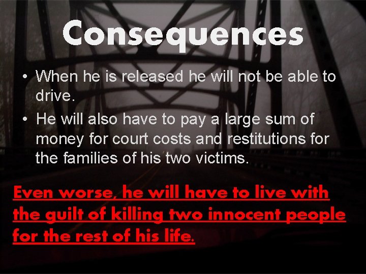 Consequences • When he is released he will not be able to drive. • Consequences • When he is released he will not be able to drive. •