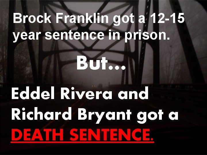 Brock Franklin got a 12 -15 year sentence in prison. But… Eddel Rivera and Brock Franklin got a 12 -15 year sentence in prison. But… Eddel Rivera and