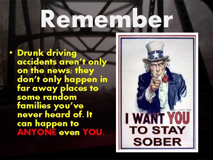 Remember • Drunk driving accidents aren’t only on the news; they don’t only happen Remember • Drunk driving accidents aren’t only on the news; they don’t only happen