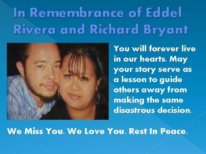 In Remembrance of Eddel Rivera and Richard Bryant You will forever live in our In Remembrance of Eddel Rivera and Richard Bryant You will forever live in our