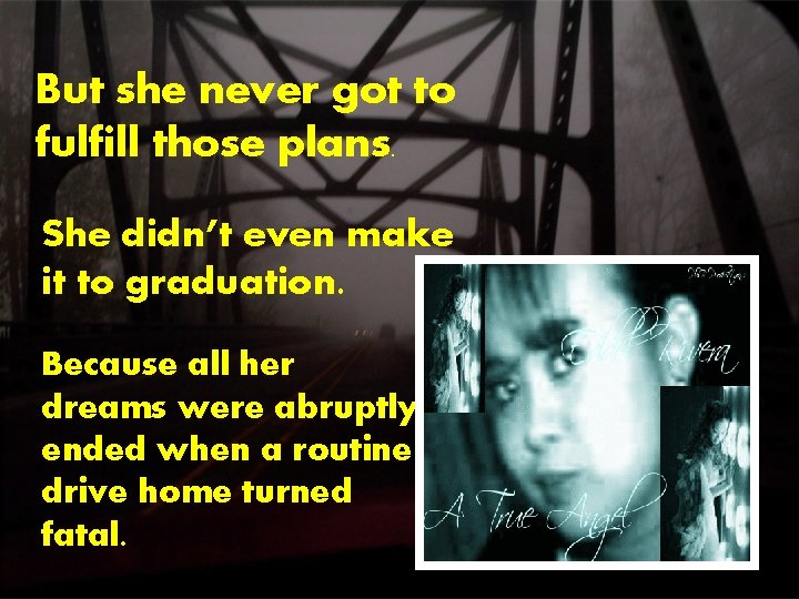 But she never got to fulfill those plans. She didn’t even make it to But she never got to fulfill those plans. She didn’t even make it to