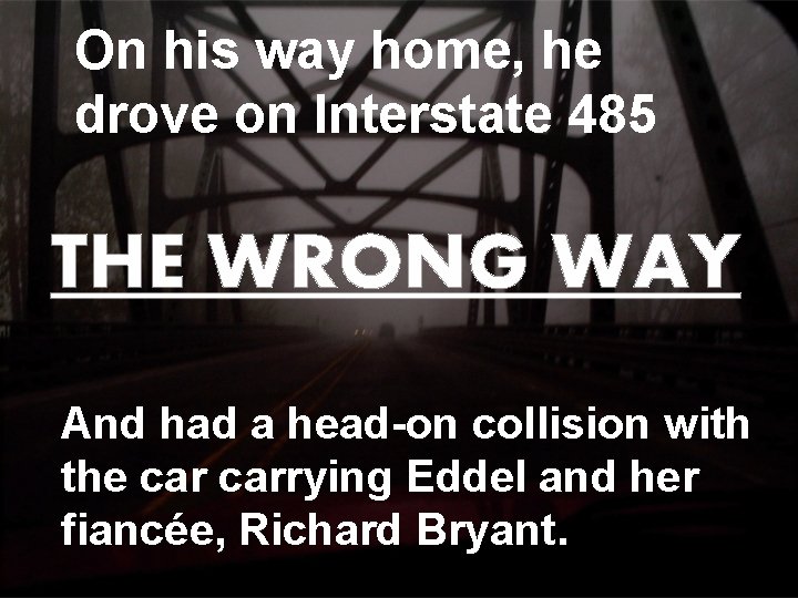 On his way home, he drove on Interstate 485 THE WRONG WAY And had On his way home, he drove on Interstate 485 THE WRONG WAY And had