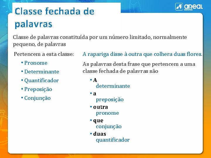 Classe fechada de palavras Classe de palavras constituída por um número limitado, normalmente pequeno,