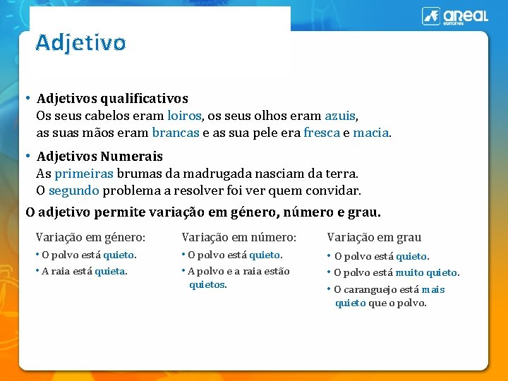 Adjetivo • Adjetivos qualificativos Os seus cabelos eram loiros, os seus olhos eram azuis,