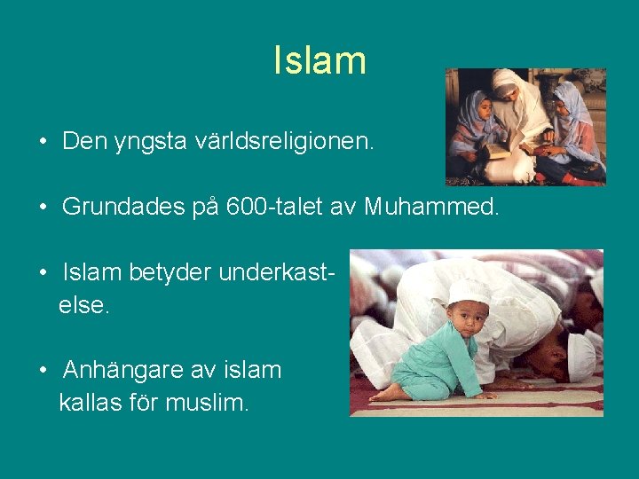 Islam • Den yngsta världsreligionen. • Grundades på 600 -talet av Muhammed. • Islam