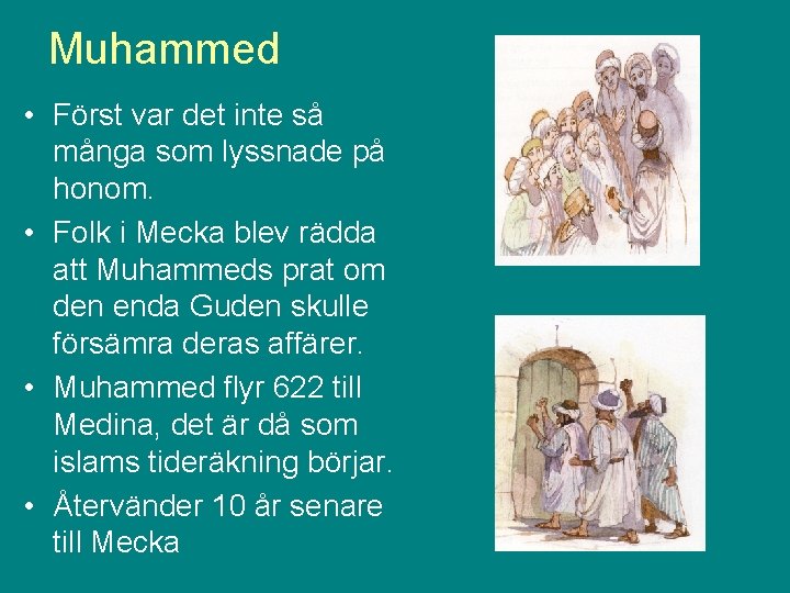 Muhammed • Först var det inte så många som lyssnade på honom. • Folk