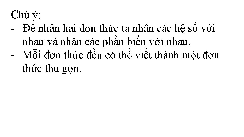 Chú ý: - Để nhân hai đơn thức ta nhân các hệ số với