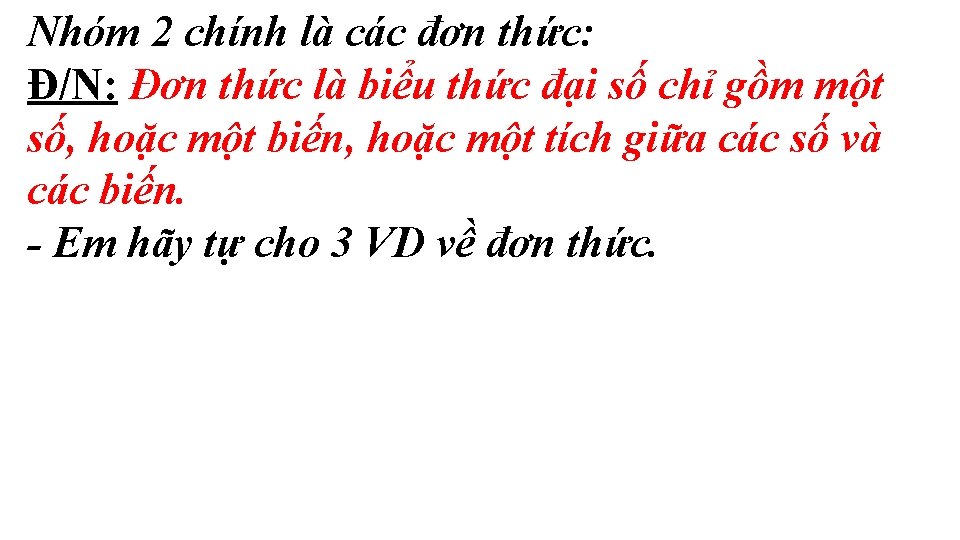 Nhóm 2 chính là các đơn thức: Đ/N: Đơn thức là biểu thức đại