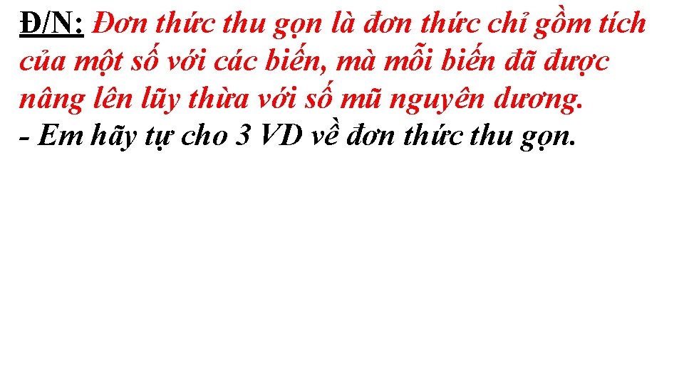Đ/N: Đơn thức thu gọn là đơn thức chỉ gồm tích của một số