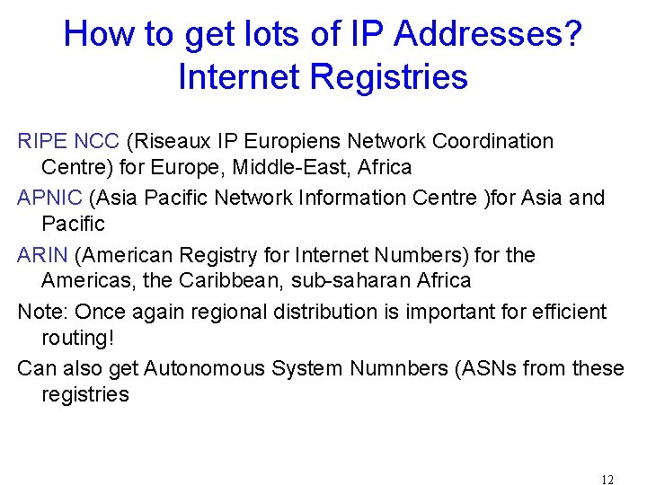 How to get lots of IP Addresses? Internet Registries RIPE NCC (Riseaux IP Europiens