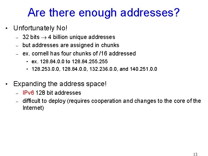 Are there enough addresses? • Unfortunately No! – 32 bits 4 billion unique addresses