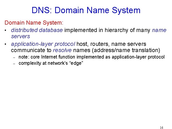 DNS: Domain Name System: • distributed database implemented in hierarchy of many name servers