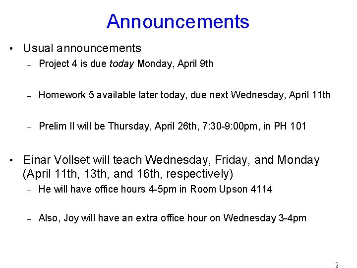 Announcements • Usual announcements – Project 4 is due today Monday, April 9 th