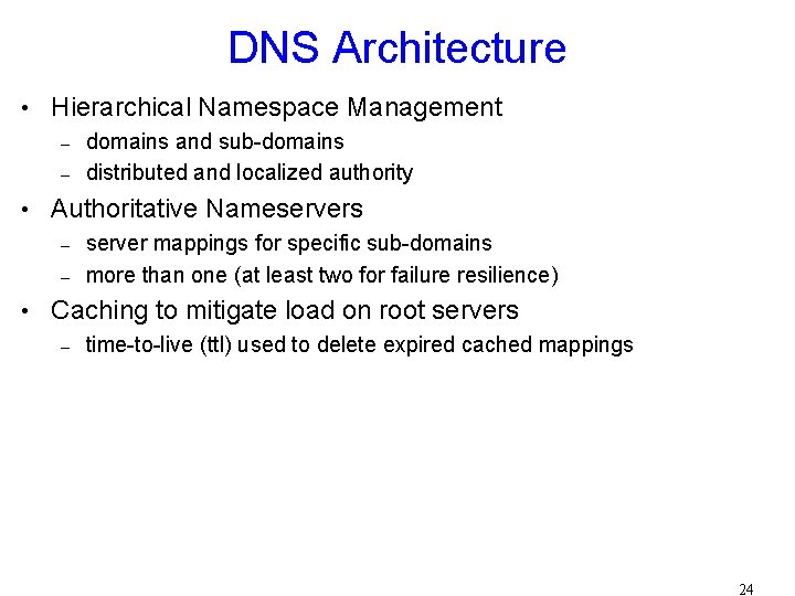 DNS Architecture • Hierarchical Namespace Management – domains and sub-domains – distributed and localized