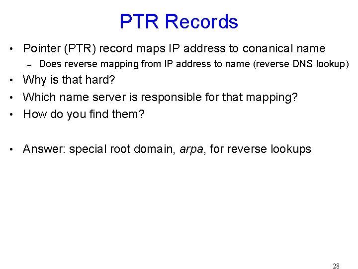 PTR Records • Pointer (PTR) record maps IP address to conanical name – Does