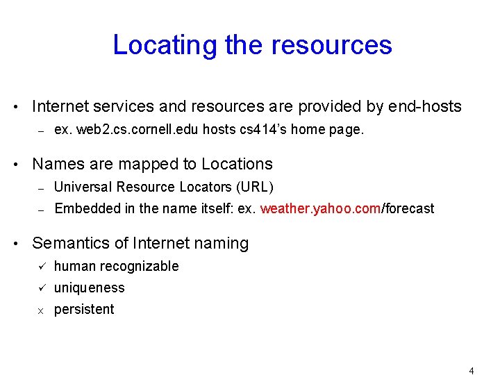 Locating the resources • Internet services and resources are provided by end-hosts – ex.