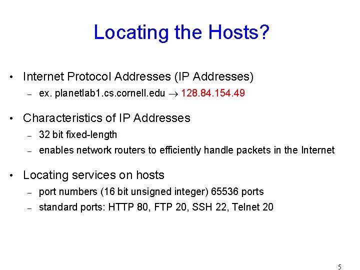 Locating the Hosts? • Internet Protocol Addresses (IP Addresses) – ex. planetlab 1. cs.