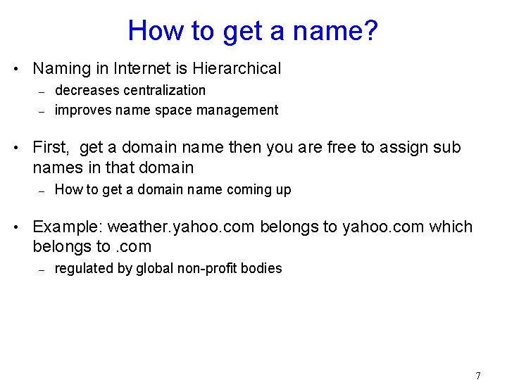 How to get a name? • Naming in Internet is Hierarchical – decreases centralization