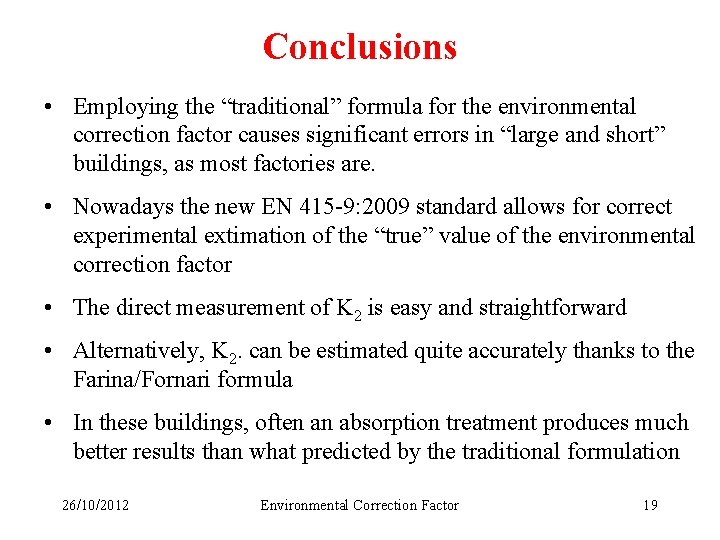 Conclusions • Employing the “traditional” formula for the environmental correction factor causes significant errors