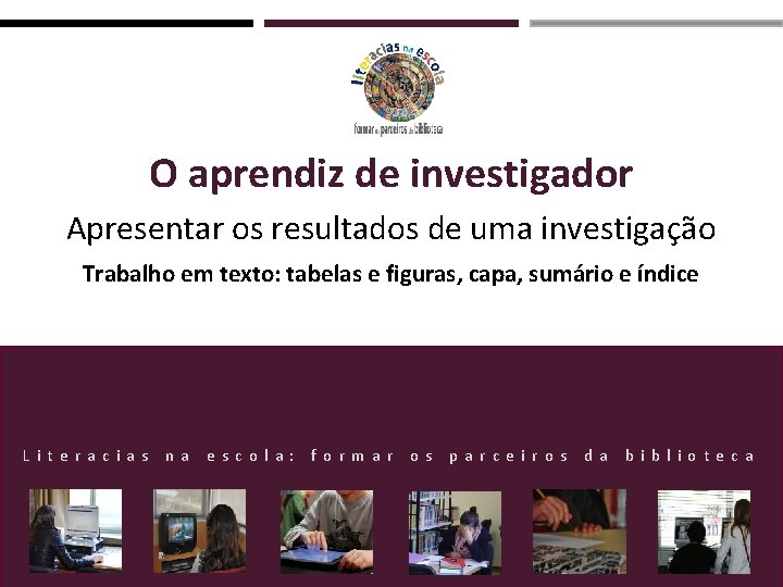 O aprendiz de investigador Apresentar os resultados de uma investigação Trabalho em texto: tabelas