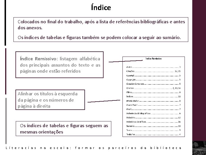 Índice Colocados no final do trabalho, após a lista de referências bibliográficas e antes