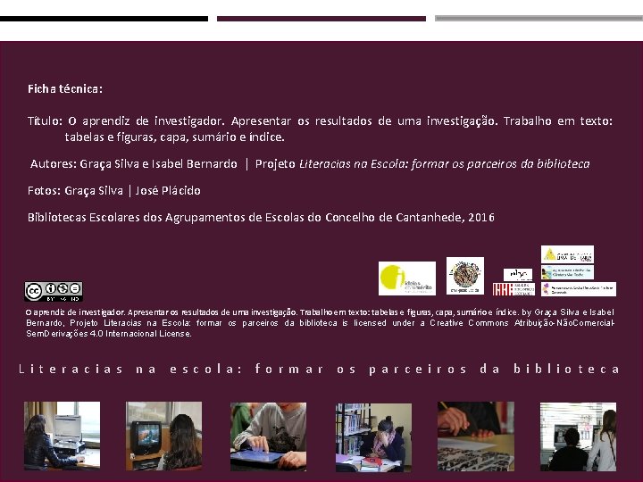 Ficha técnica: Título: O aprendiz de investigador. Apresentar os resultados de uma investigação. Trabalho