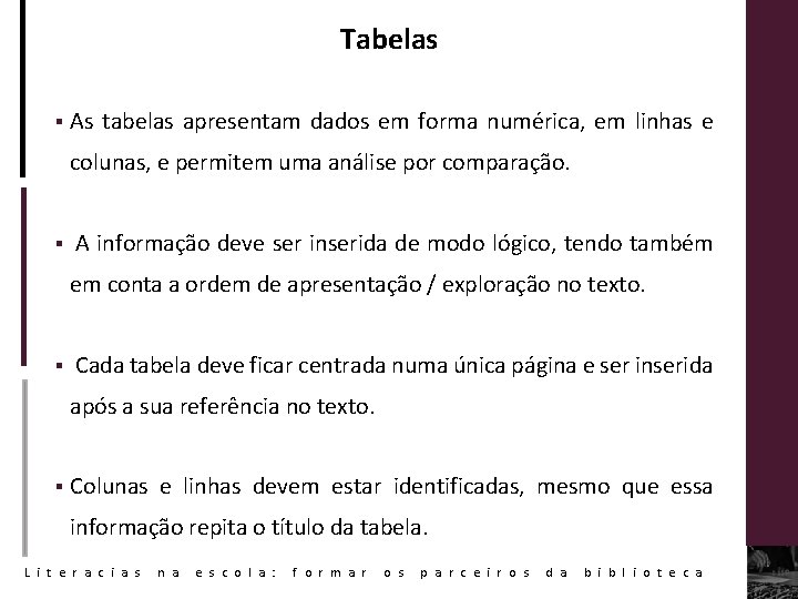 Tabelas § As tabelas apresentam dados em forma numérica, em linhas e colunas, e