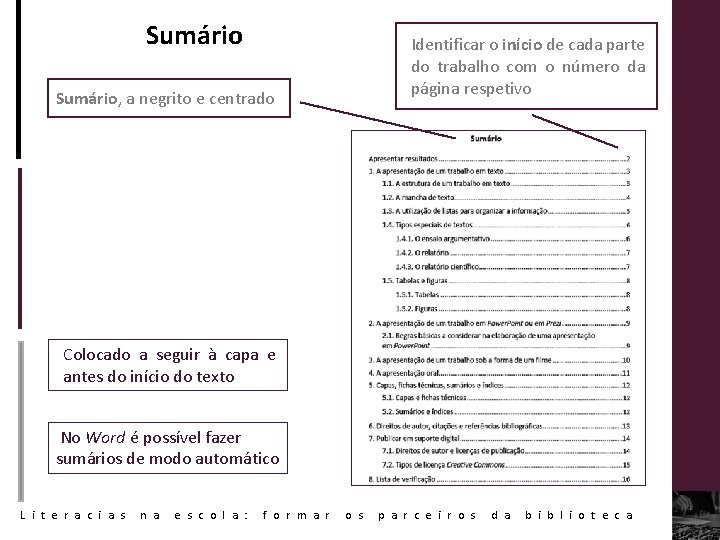 Sumário, a negrito e centrado Identificar o início de cada parte do trabalho com