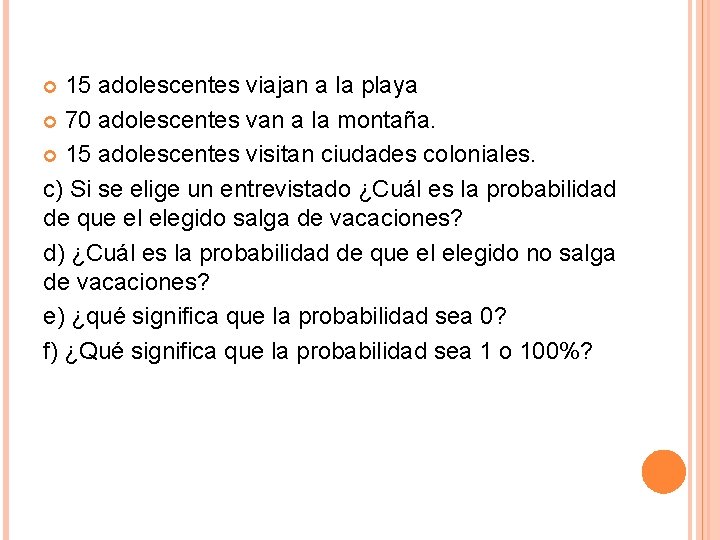 15 adolescentes viajan a la playa 70 adolescentes van a la montaña. 15 adolescentes