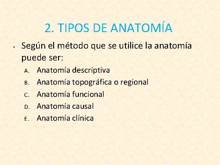 2. TIPOS DE ANATOMÍA • Según el método que se utilice la anatomía puede