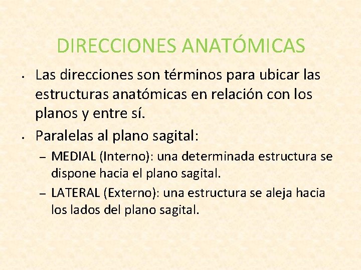 DIRECCIONES ANATÓMICAS • • Las direcciones son términos para ubicar las estructuras anatómicas en