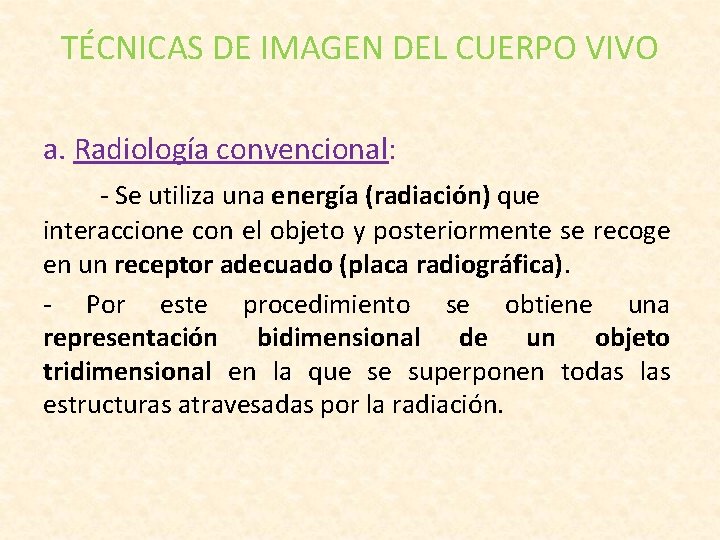 TÉCNICAS DE IMAGEN DEL CUERPO VIVO a. Radiología convencional: - Se utiliza una energía