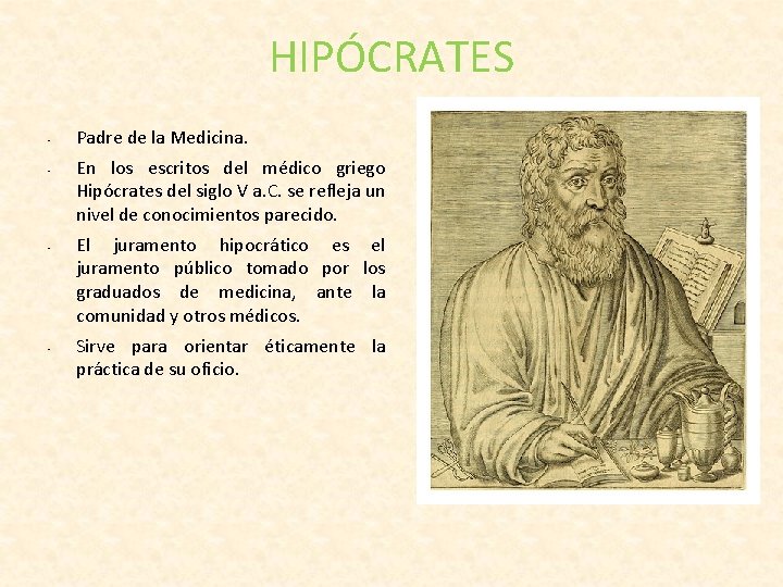 HIPÓCRATES • • Padre de la Medicina. En los escritos del médico griego Hipócrates