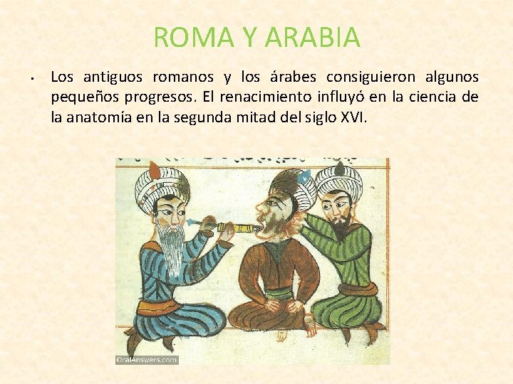 ROMA Y ARABIA • Los antiguos romanos y los árabes consiguieron algunos pequeños progresos.