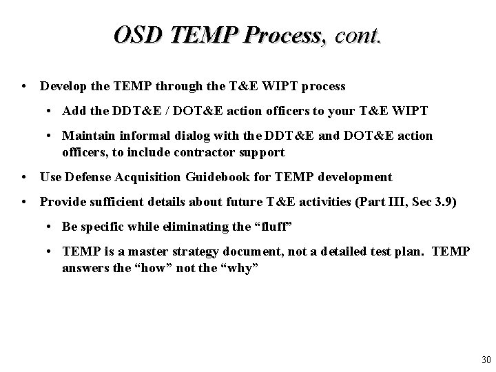 OSD TEMP Process, cont. • Develop the TEMP through the T&E WIPT process • OSD TEMP Process, cont. • Develop the TEMP through the T&E WIPT process •