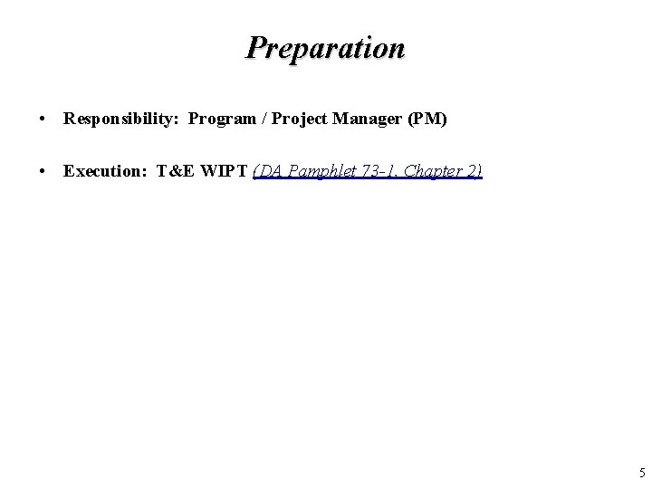 Preparation • Responsibility: Program / Project Manager (PM) • Execution: T&E WIPT (DA Pamphlet Preparation • Responsibility: Program / Project Manager (PM) • Execution: T&E WIPT (DA Pamphlet