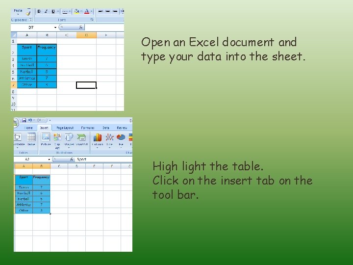 Open an Excel document and type your data into the sheet. High light the