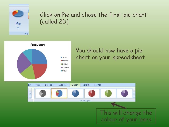 Click on Pie and chose the first pie chart (called 2 D) You should