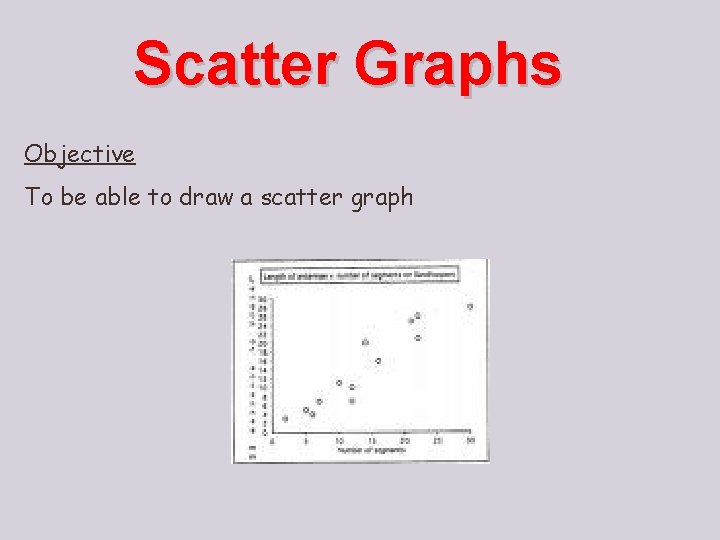Scatter Graphs Objective To be able to draw a scatter graph 