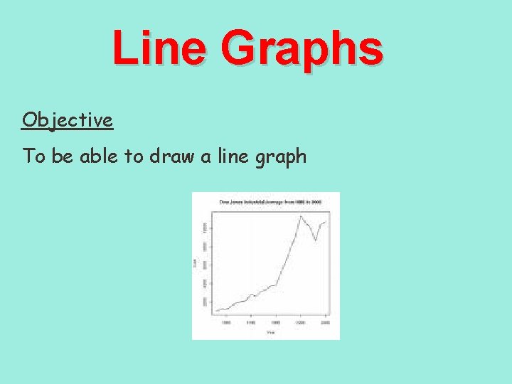 Line Graphs Objective To be able to draw a line graph 