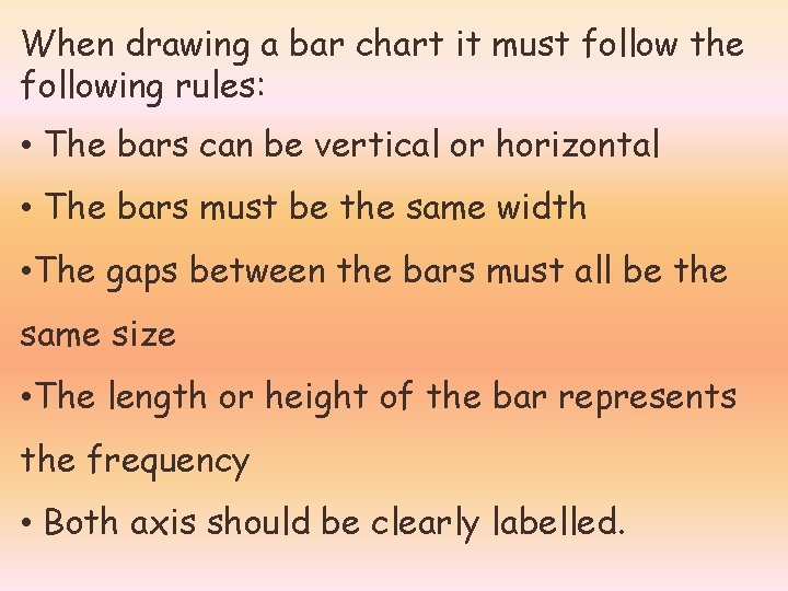 When drawing a bar chart it must follow the following rules: • The bars