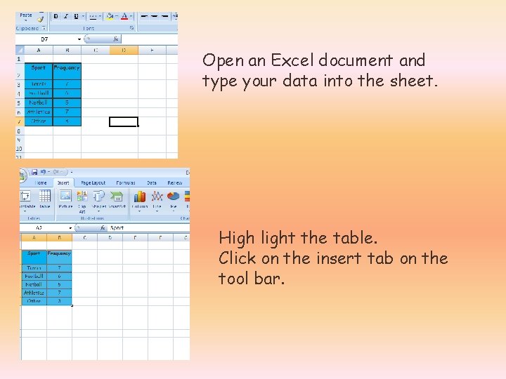 Open an Excel document and type your data into the sheet. High light the