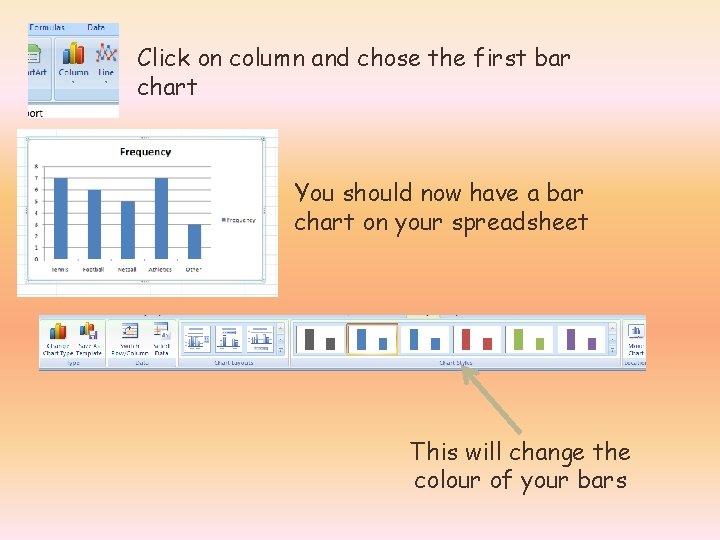 Click on column and chose the first bar chart You should now have a