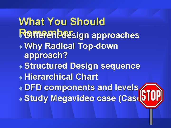 What You Should Remember t Different design approaches Why Radical Top-down approach? t Structured What You Should Remember t Different design approaches Why Radical Top-down approach? t Structured