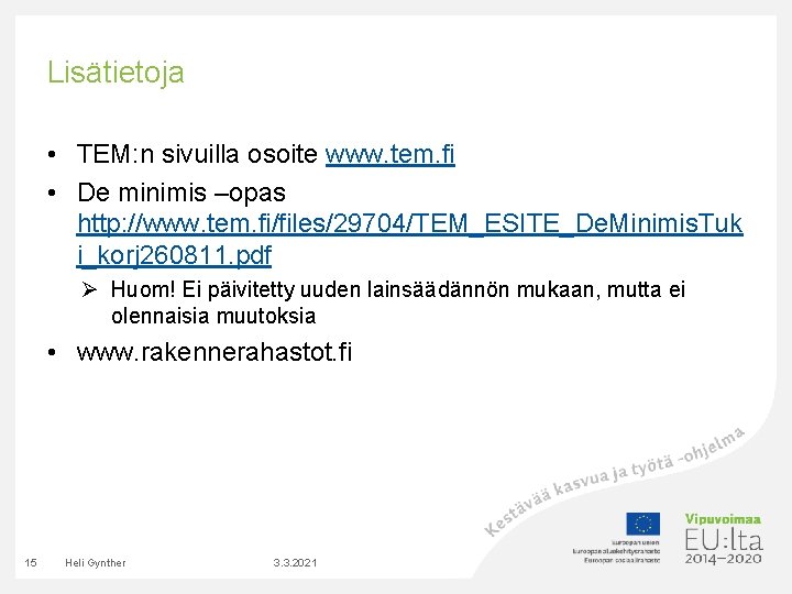 Lisätietoja • TEM: n sivuilla osoite www. tem. fi • De minimis –opas http: