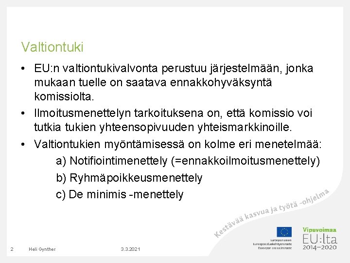 Valtiontuki • EU: n valtiontukivalvonta perustuu järjestelmään, jonka mukaan tuelle on saatava ennakkohyväksyntä komissiolta.