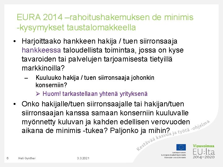 EURA 2014 –rahoitushakemuksen de minimis -kysymykset taustalomakkeella • Harjoittaako hankkeen hakija / tuen siirronsaaja