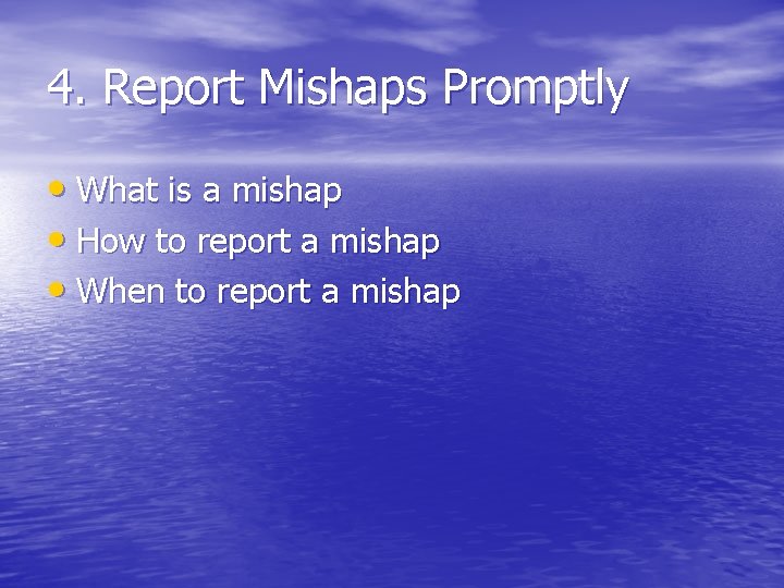 4. Report Mishaps Promptly • What is a mishap • How to report a