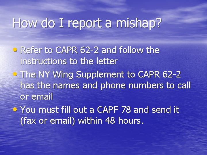 How do I report a mishap? • Refer to CAPR 62 -2 and follow