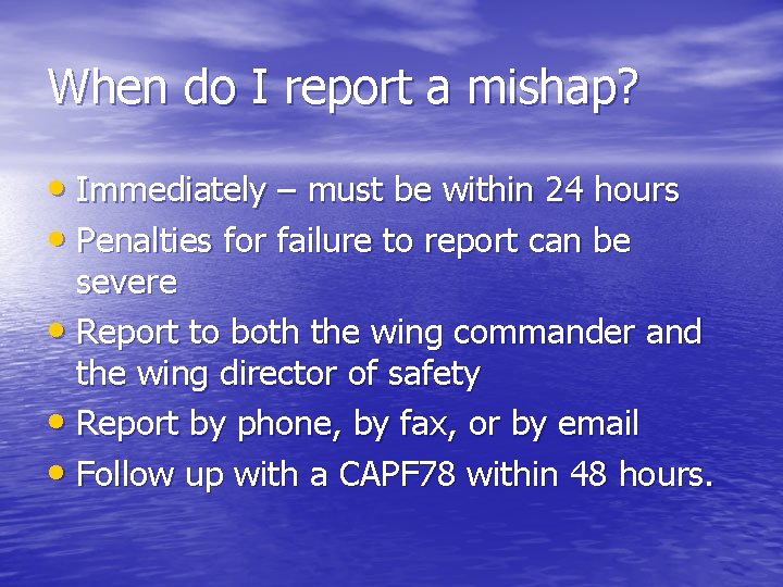 When do I report a mishap? • Immediately – must be within 24 hours